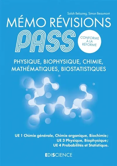 Mémo révisions Pass, conforme à la réforme : physique, biophysique, chimie, mathématiques, biostatistiques : UE1 chimie générale, chimie organique, biochimie ; UE3 physique, biophysique ; UE4 probabilité et statistique