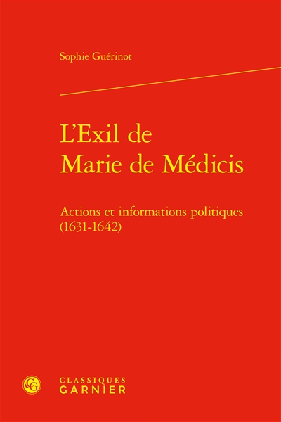 L'exil de Marie de Médicis : actions et informations politiques (1631-1642)