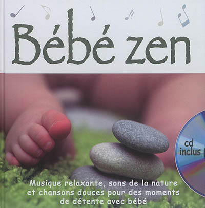 Bébé zen : musique relaxante, sons de la nature et chansons douces pour des moments de détente avec bébé