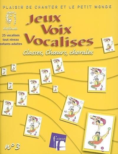 Jeux, voix, vocalises. Vol. 3. Classes, choeurs, chorales : 25 vocalises tout niveau enfants-adultes