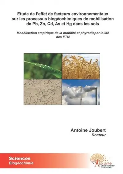 Etude de l'effet de facteurs environnementaux sur les processus biogéochimiques de mobilisation de pb, zn, cd, as et hg dans les sols : Modélisation empirique de la mobilité et phytodisponibilité des ETM