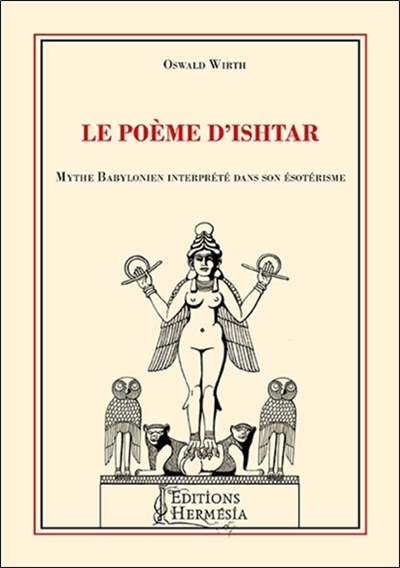 Le poème d'Ishtar : mythe babylonien interprété dans son ésotérisme