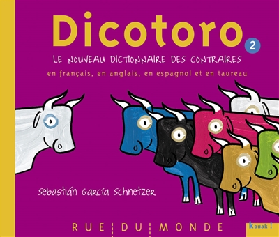 Dicotoro. Vol. 2. Le nouveau dictionnaire des contraires en français, en anglais, en espagnol et en taureau