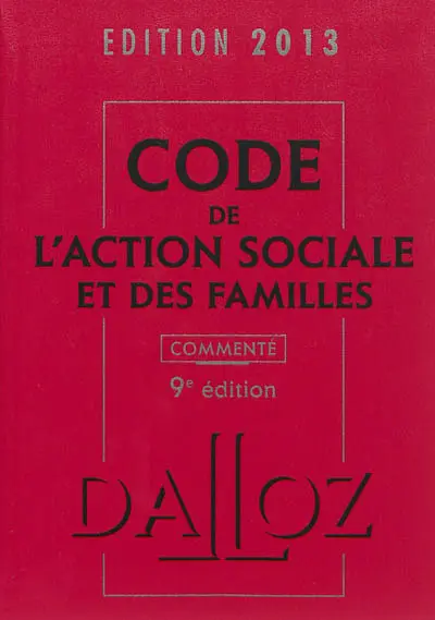 Code de l'action sociale et des familles commenté : édition 2013