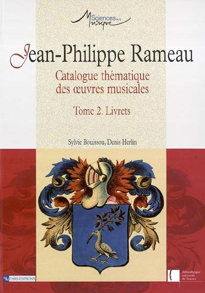 Jean-Philippe Rameau : catalogue thématique des oeuvres musicales. Vol. 2. Livrets