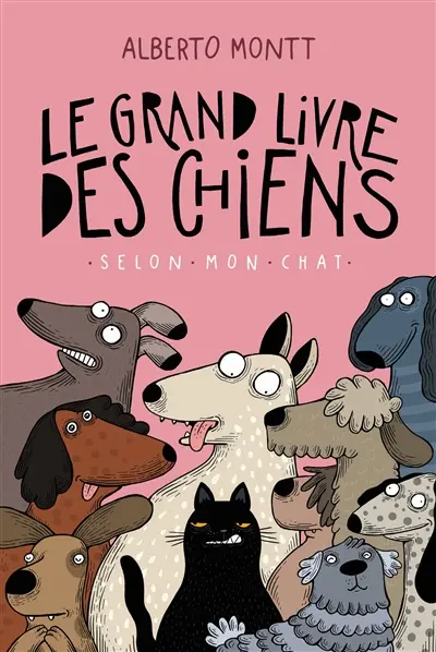 Le grand livre des chiens : selon mon chat