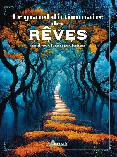Le grand dictionnaire des rêves : analyse et interprétation Le grand dictionnaire des rêves : analyse et interprétation