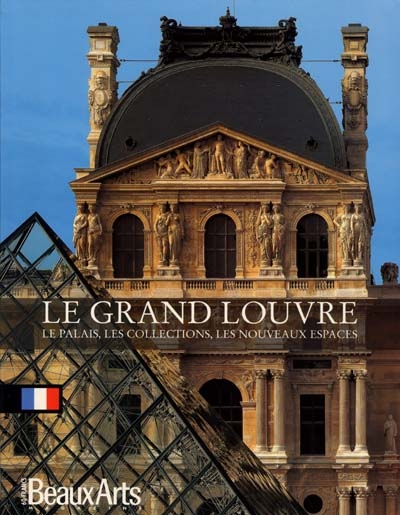 Le grand Louvre : le palais, les collections, les nouveaux espaces