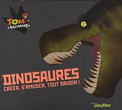 Tom Lagomme. Dinosaures : créer, s'amuser, tout savoir !