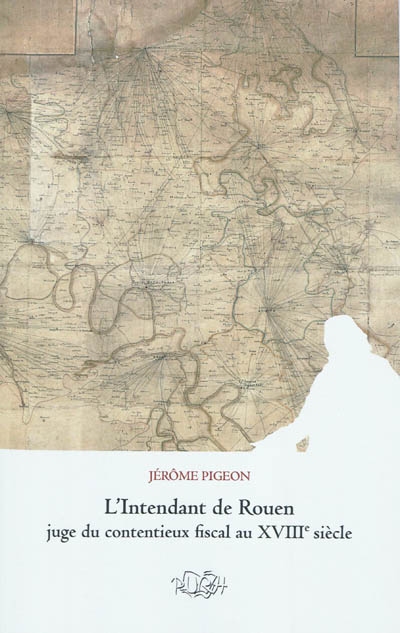 L'intendant de Rouen juge du contentieux fiscal au XVIIIe siècle