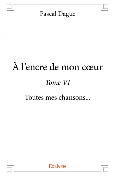 À l’encre de mon cœur : Toutes mes chansons...