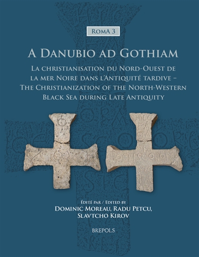 A Danubio ad Gothiam : la christianisation du nord-ouest de la mer Noire dans l'Antiquité tardive. A Danubio ad Gothiam : the christianization of the North-Western Black Sea during Late Antiquity