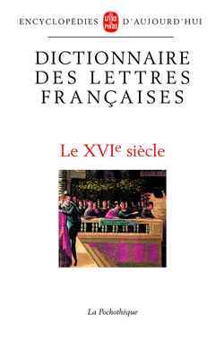 Dictionnaire des lettres françaises. Vol. 2. Le XVIe siècle