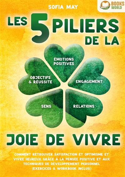 Les 5 piliers de la joie de vivre : Comment retrouver satisfaction et optimisme et vivre heureux grâce à la pensée positive et aux techniques de développement personnel (exercices & workbook inclus)