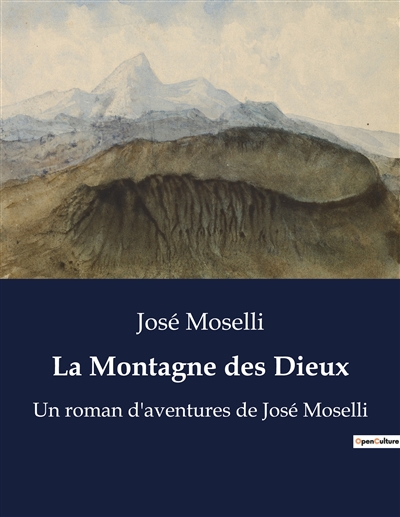 La Montagne des Dieux : Un roman d'aventures de José Moselli