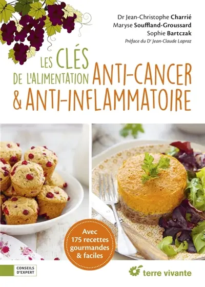 Les clés de l'alimentation anti-cancer : et maladies inflammatoires, infectieuses, auto-immunes... : avec 175 recettes faciles et gourmandes