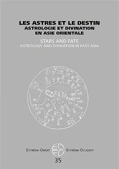 Extrême-Orient, Extrême-Occident, n° 35. Les astres et le destin : astrologie et divination en Asie orientale. Stars and fate : astrology and divination in East Asia