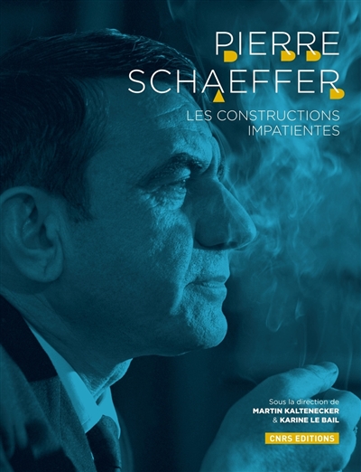 Pierre Schaeffer : les constructions impatientes