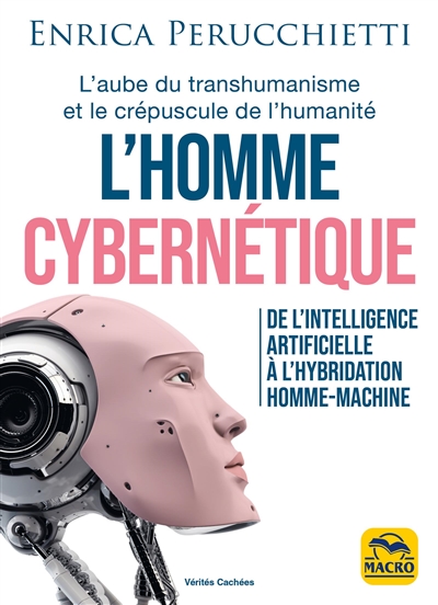 L'homme cybernétique : de l'intelligence artificielle à l'hybridation homme-machine : l'aube du transhumanisme et le crépuscule de l'humanité