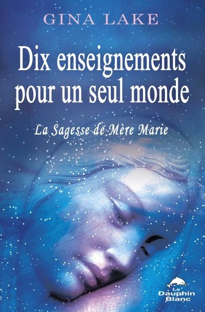 Dix enseignements pour un seul monde : la sagesse de Mère Marie