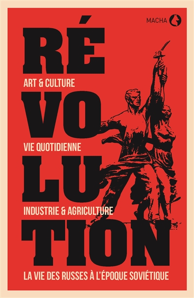 Révolution : art & culture, vie quotidienne, industrie & agriculture, la vie des Russes à l'époque soviétique