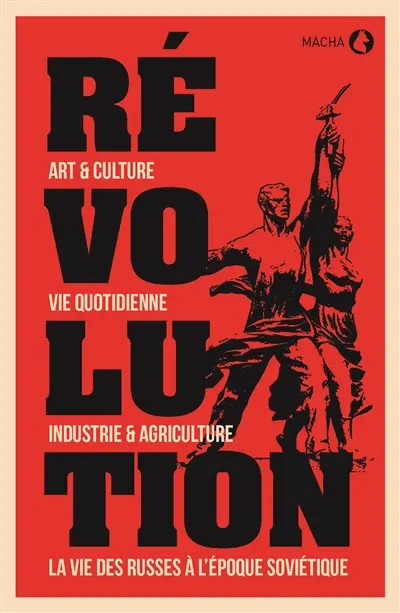 Révolution : art & culture, vie quotidienne, industrie & agriculture, la vie des Russes à l'époque soviétique