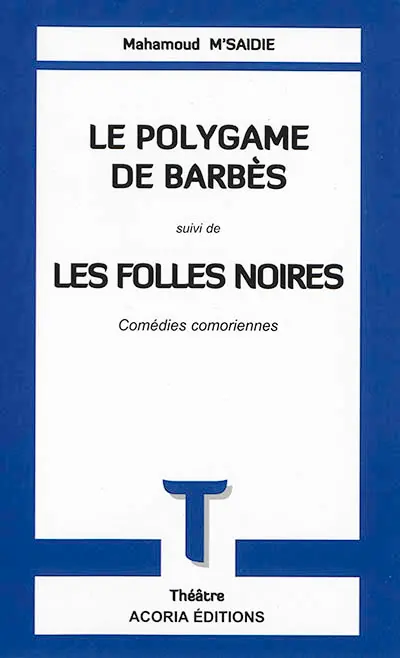 Le polygame de Barbès. Les folles noires : comédies comoriennes