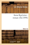 Anna Karénine : roman. Tome 1er (Ed.1896)