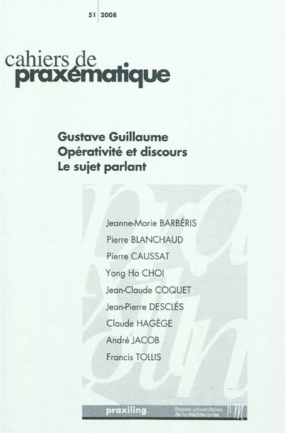Cahiers de praxématique, n° 51. Gustave Guillaume, opérativité et discours, le sujet parlant
