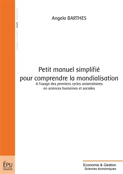 Petit manuel smplifié pour comprendre la mondialisation : à l'usage des premiers cycles universitaires en sciences humaines et sociales