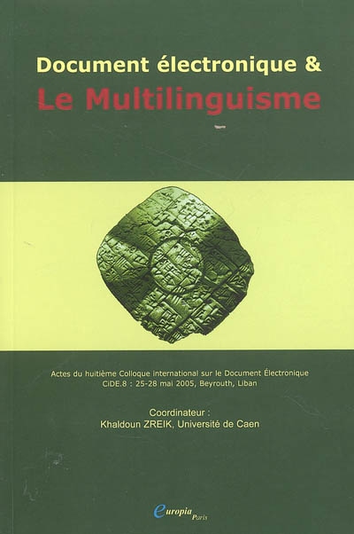 Le multilinguisme : document électronique dynamique : actes du huitième Colloque international sur le document électronique, CIDE 8, 25-28 mai 2005, Beyrouth, Liban