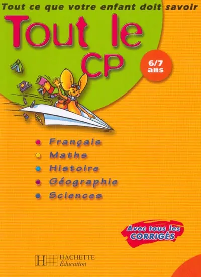 Tout le CP, 6-7 ans : français, mathématiques, histoire-géographie, sciences