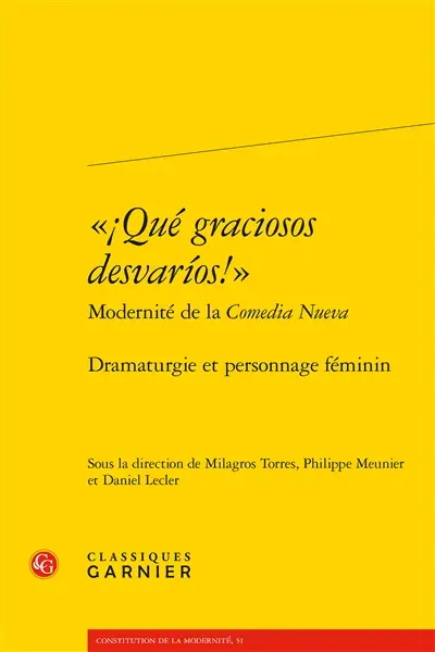 Qué graciosos desvarios! : modernité de la comedia nueva : dramaturgie et personnage féminin