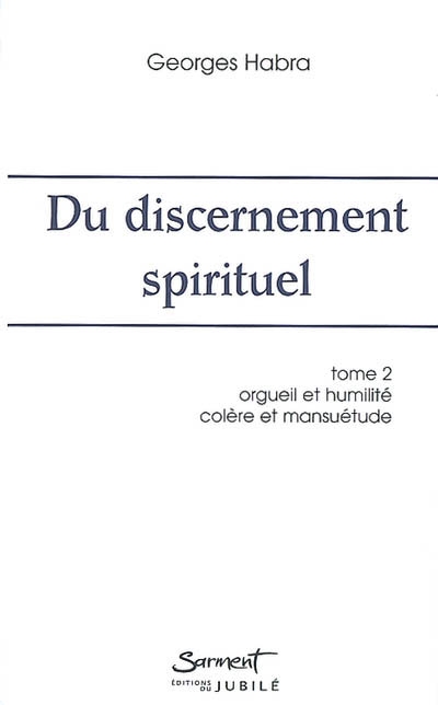 Du discernement spirituel. Vol. 2. Orgueil et humilité, colère et mansuétude