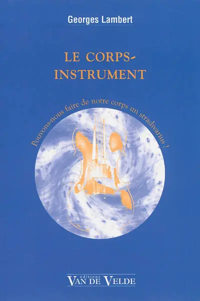 Le corps-instrument : pouvons-nous faire de notre corps un Stradivarius ?