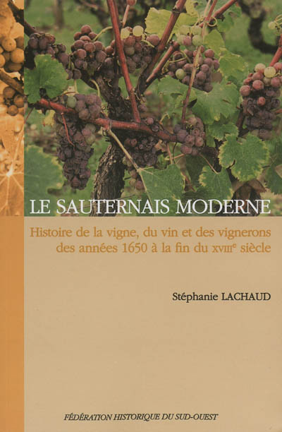 Le Sauternais moderne : histoire de la vigne, du vin et des vignerons des années 1650 à la fin du XVIIIe siècle