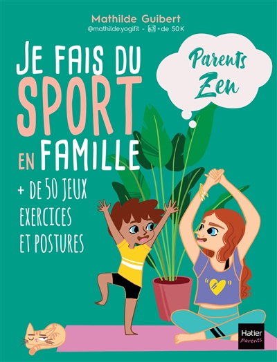Je fais du sport en famille : + de 50 jeux, exercices et postures - Mathilde Guibert