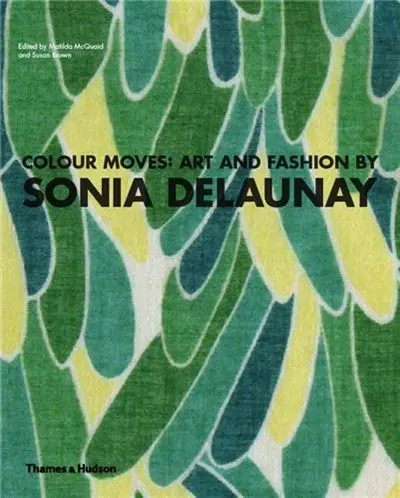 Colour Moves : Art and Fashion by Sonia Delaunay