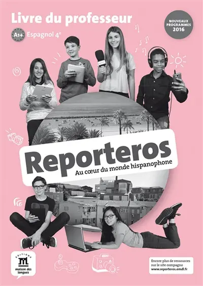 Reporteros, au coeur du monde hispanophone : espagnol 4e, A1-A2, livre du professeur : nouveaux programmes 2016