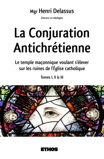 La Conjuration Antichrétienne : Le temple maçonnique voulant s'élever sur les ruines de l'Eglise catholique (tomes 1, 2 & 3)