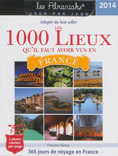 Les 1.000 lieux qu'il faut avoir vu en France 2014 : 365 jours de voyage en France