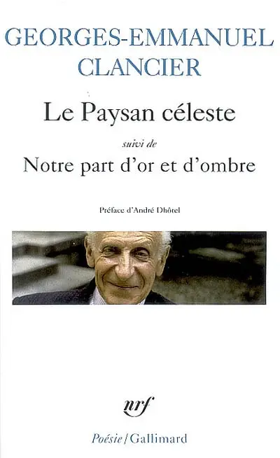 Le paysan céleste. Notre part d'or et d'ombre : poèmes 1950-2000