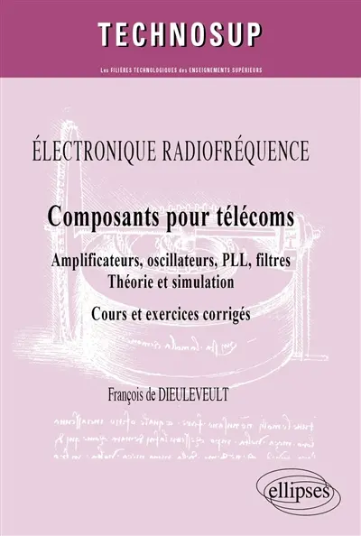 Electronique radiofréquence : composants pour télécoms, amplificateurs, oscillateurs, PLL, filtres, théorie et simulation : cours et exercices corrigés