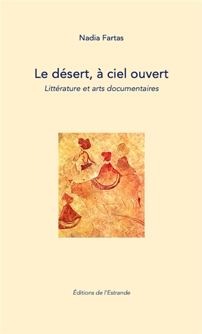 Le désert, à ciel ouvert. Littérature et arts documentaires