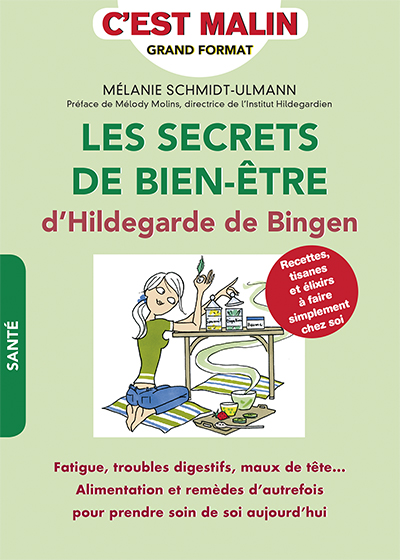 Les secrets de bien-être d'Hildegarde de Bingen : recettes, tisanes et élixirs à faire simplement chez soi