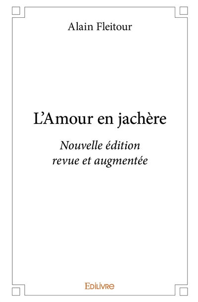 L’amour en jachère : Nouvelle édition revue et augmentée