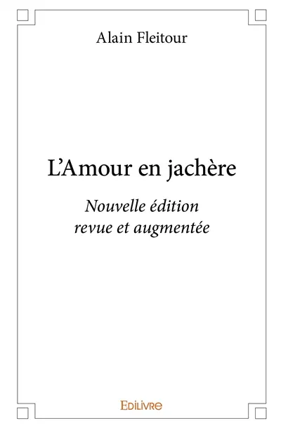 L’amour en jachère : Nouvelle édition revue et augmentée