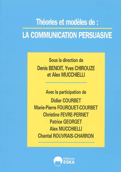 La communication persuasive. Vol. 1. Théories et modèles