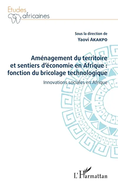 Aménagement du territoire et sentiers d'économie en Afrique : fonction du bricolage technologique : innovations sociales en Afrique