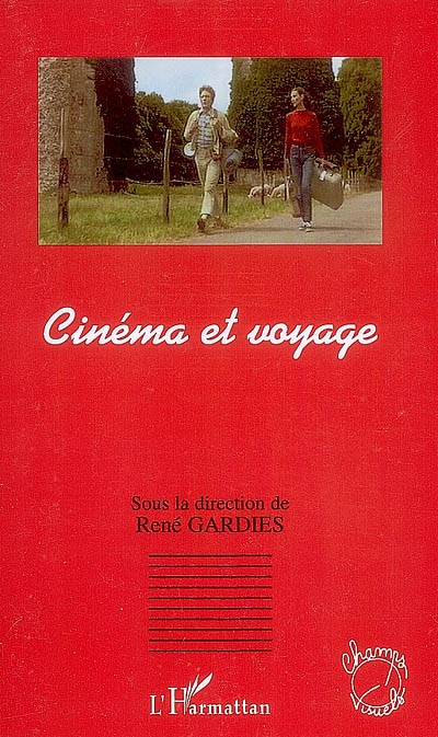 Cinéma et voyage : actes des colloques internationaux d'Aix-en-Provence, Cinéma et voyage 1 (7-8 novembre 2003), Cinéma et voyage 2 (4-5 novembre 2004)